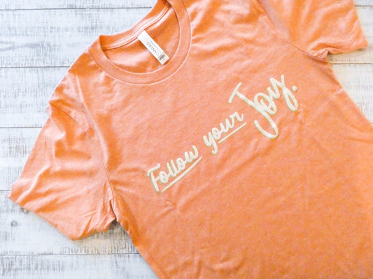 "follow your joy" t-shirt