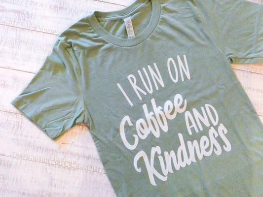 "i run on coffee and kindness" t- shirt