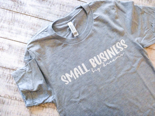 "small business,big dreams" t-shirt